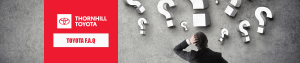 Thornhill Toyota Facts and Questions